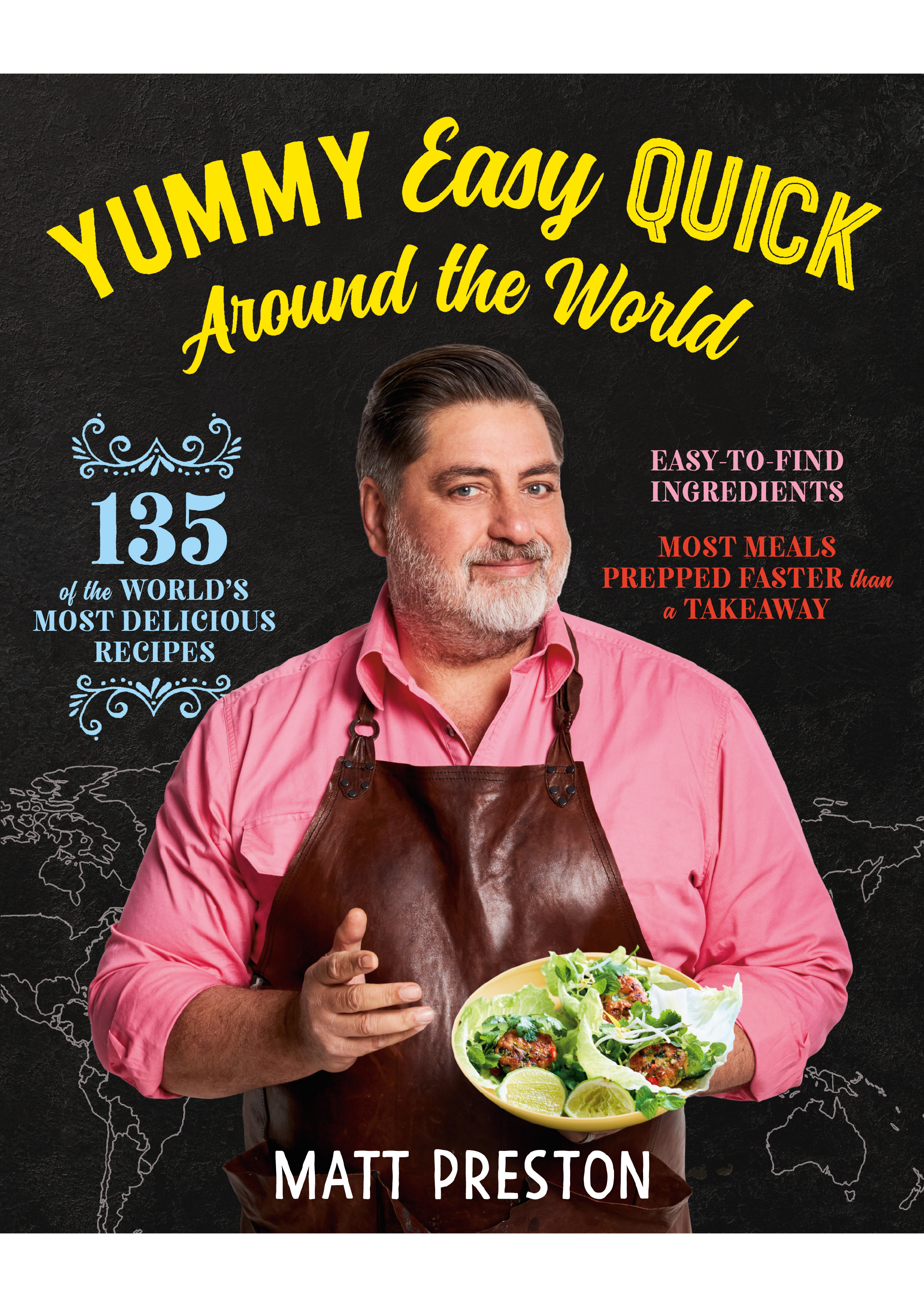  Yummy Easy Quick Around The World by Matt Preston