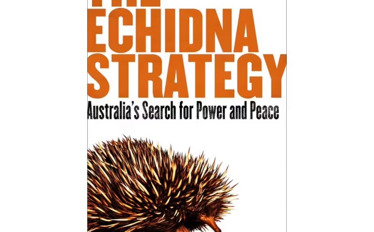  THE ECHIDNA STRATEGY AUSTRALIA’S SEARCH FOR POWER AND PEACE